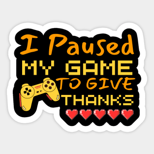 I Paused My Game To Give Thanks Funny Gaming Thanksgiving Sticker